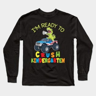 Dinosaur Student On Truck I'm Ready To Crush Kindergarten Long Sleeve T-Shirt